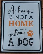 Enamel Wall Sign - House is not a home without a dog 28cm x 35cm