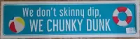Enamel Wall Sign - We chunky Dunk 61cm x 16cm